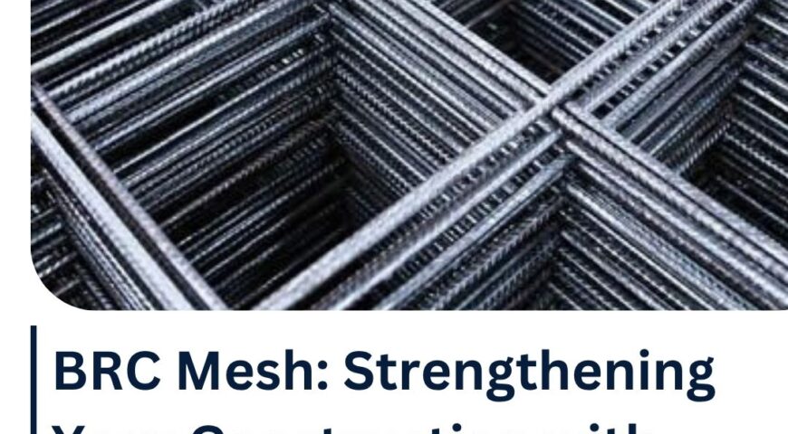 BRC Mesh: Strengthening Your Construction with Quality Materials