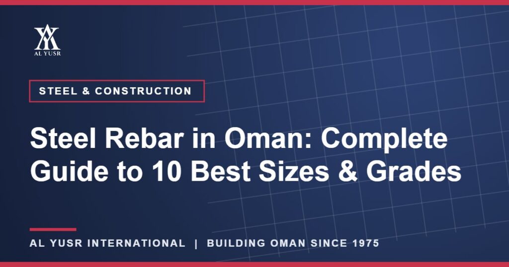 Steel Rebar in Oman: Complete Guide to 10 Best Sizes & Grades
